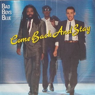 BAD BOYS BLUE - COME BACK AND STAY