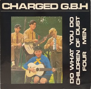 CHARGED G.B.H – DO WHAT YOU DO / CHILDREN OF DUST / FOUR MEN