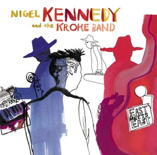 NIGEL KENNEDY AND THE KROKE BAND - EAST MEETS EAST 